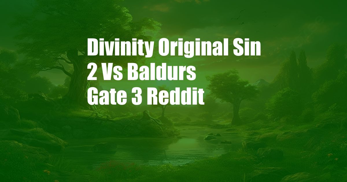 Divinity Original Sin 2 Vs Baldurs Gate 3 Reddit