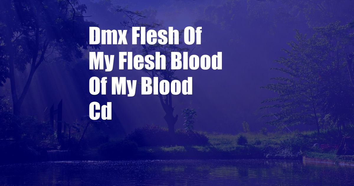 Dmx Flesh Of My Flesh Blood Of My Blood Cd