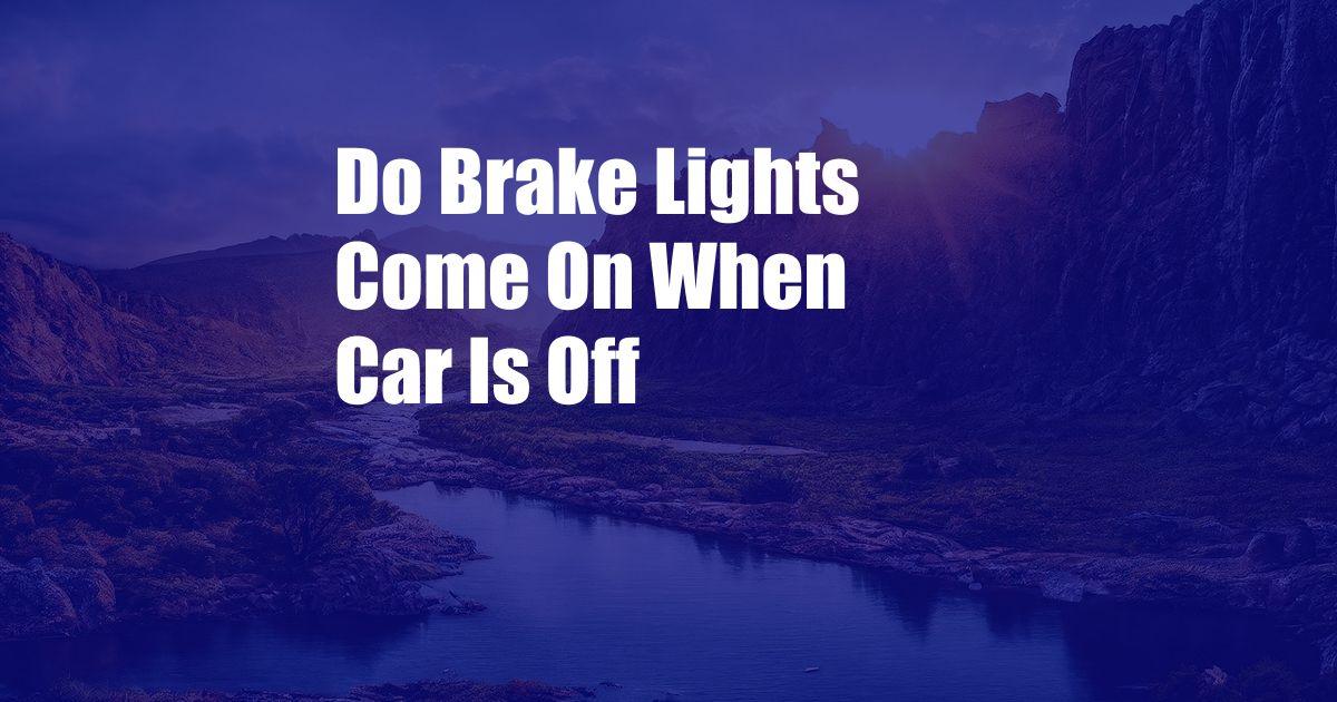 Do Brake Lights Come On When Car Is Off