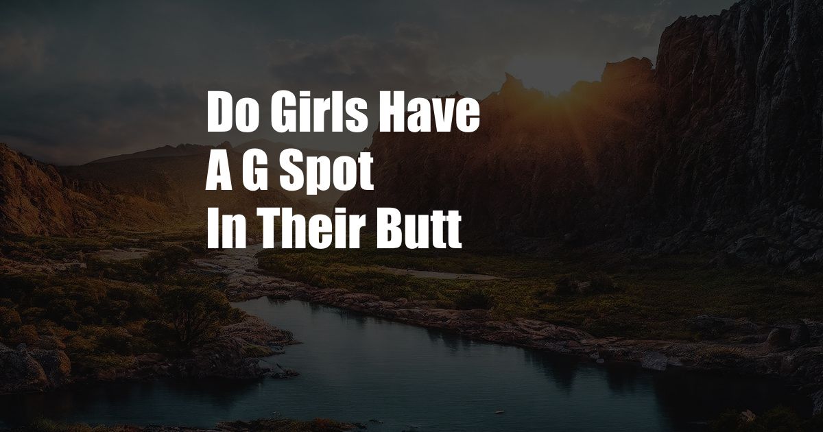 Do Girls Have A G Spot In Their Butt