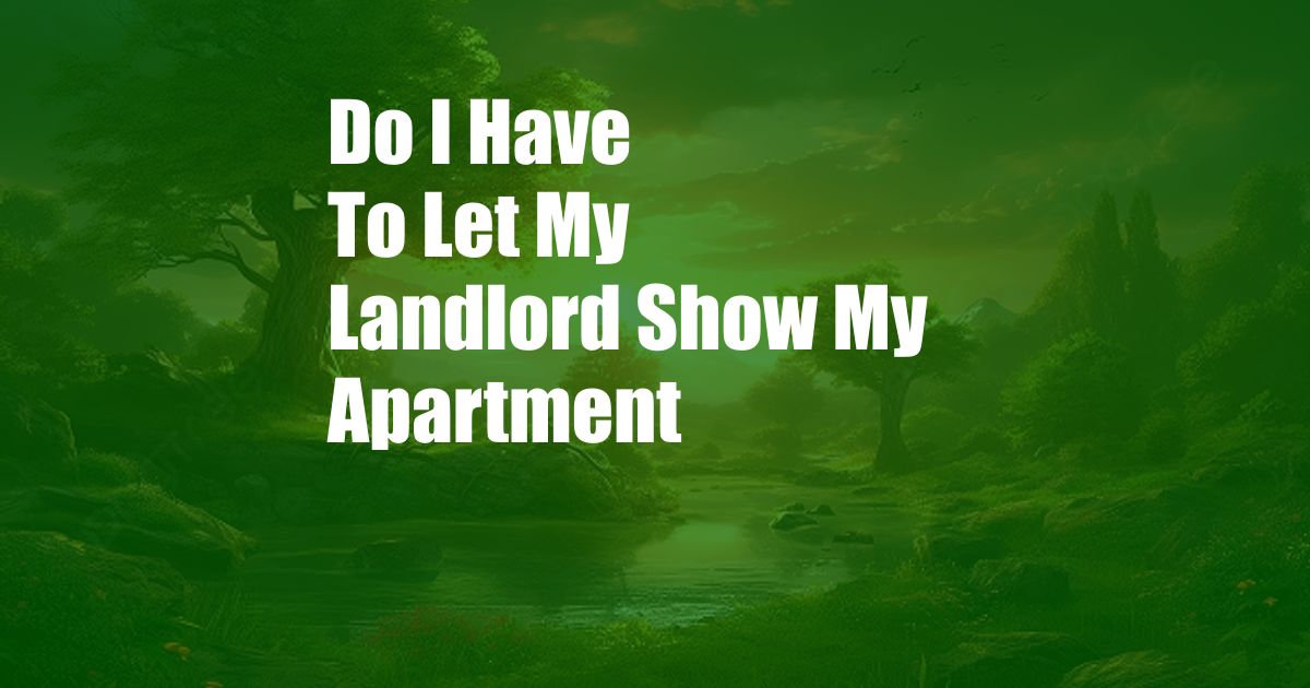 Do I Have To Let My Landlord Show My Apartment