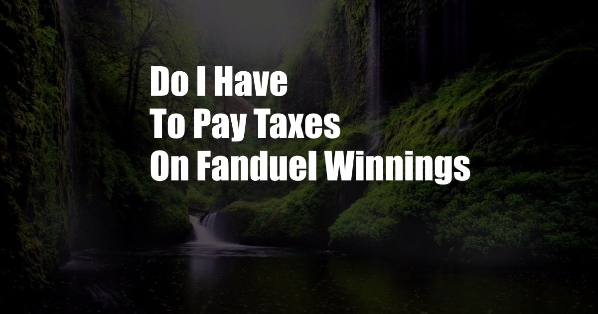 Do I Have To Pay Taxes On Fanduel Winnings