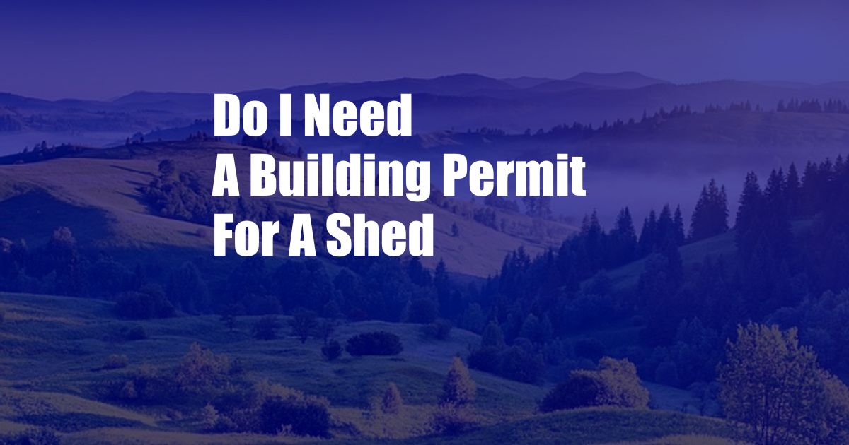 Do I Need A Building Permit For A Shed