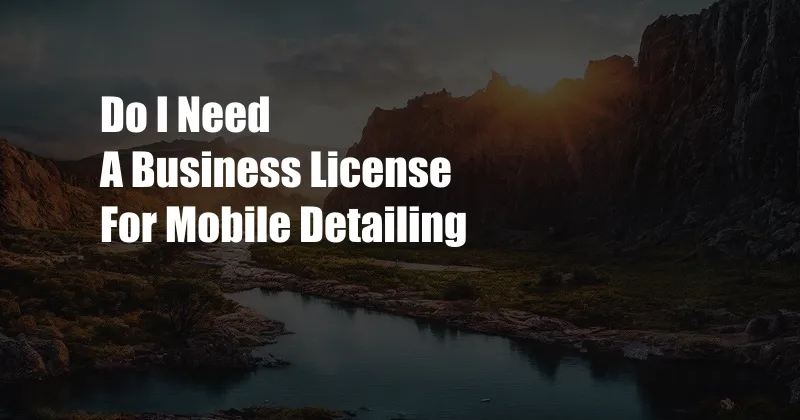 Do I Need A Business License For Mobile Detailing