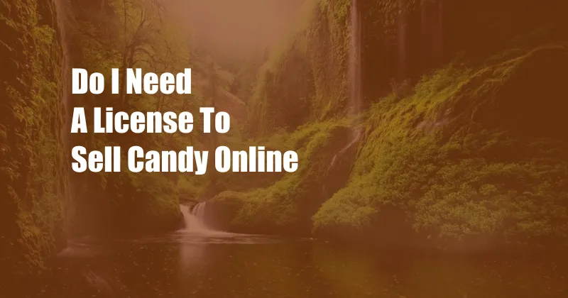 Do I Need A License To Sell Candy Online