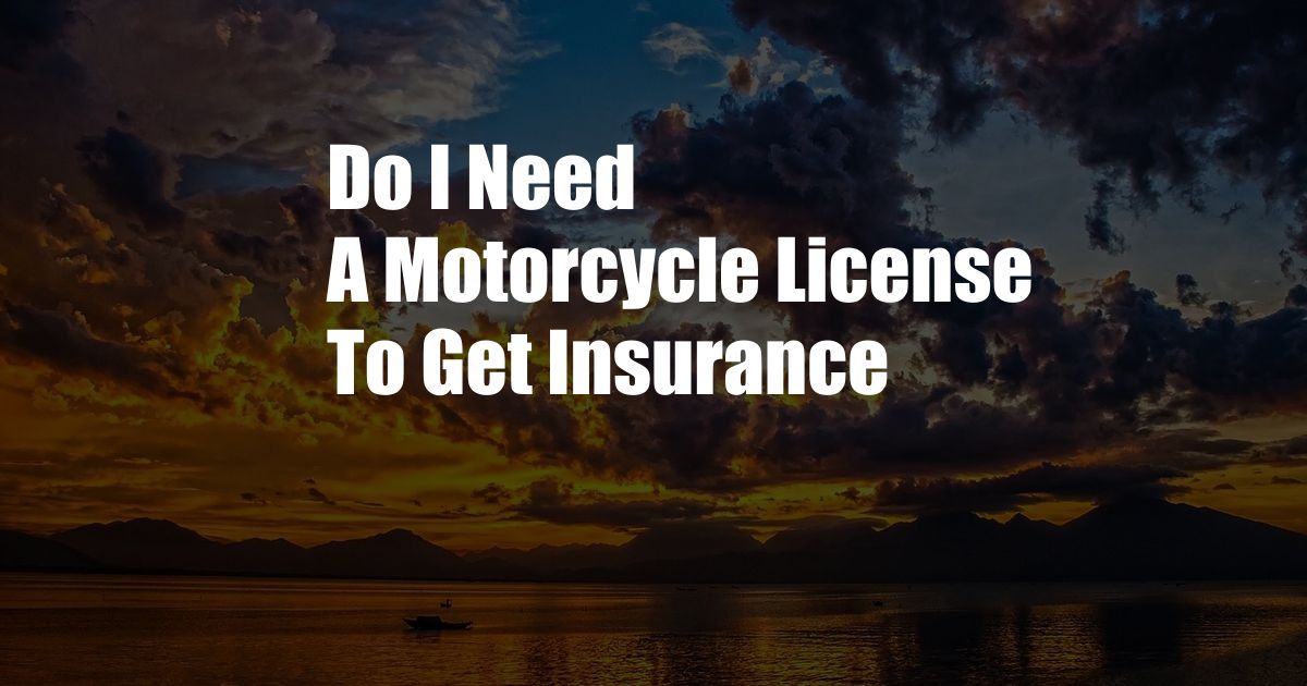 Do I Need A Motorcycle License To Get Insurance