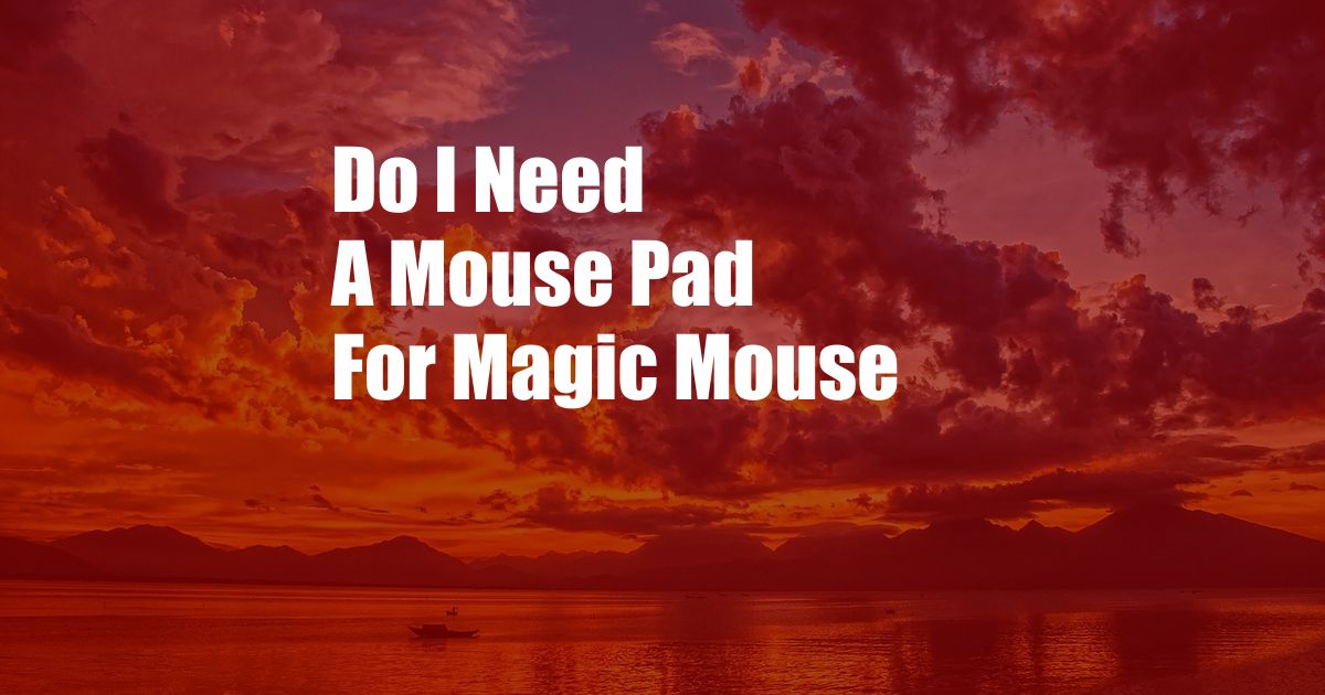 Do I Need A Mouse Pad For Magic Mouse