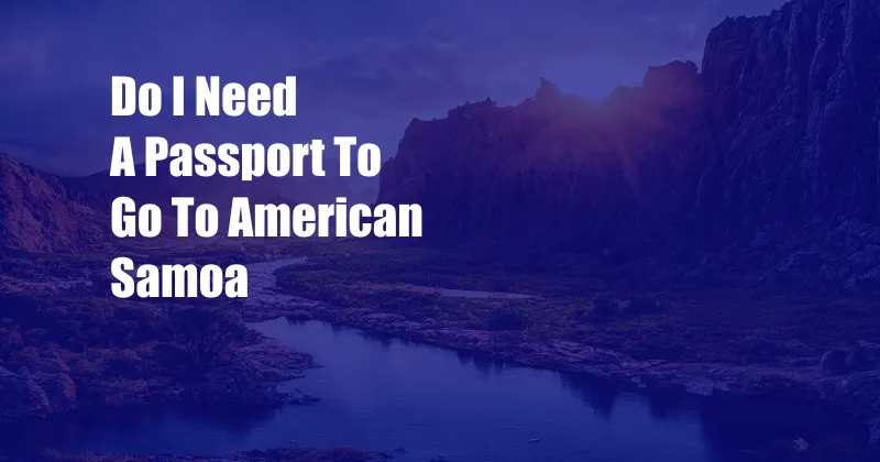 Do I Need A Passport To Go To American Samoa