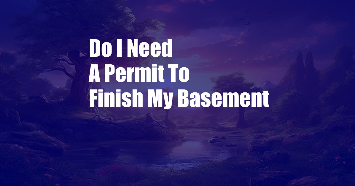 Do I Need A Permit To Finish My Basement