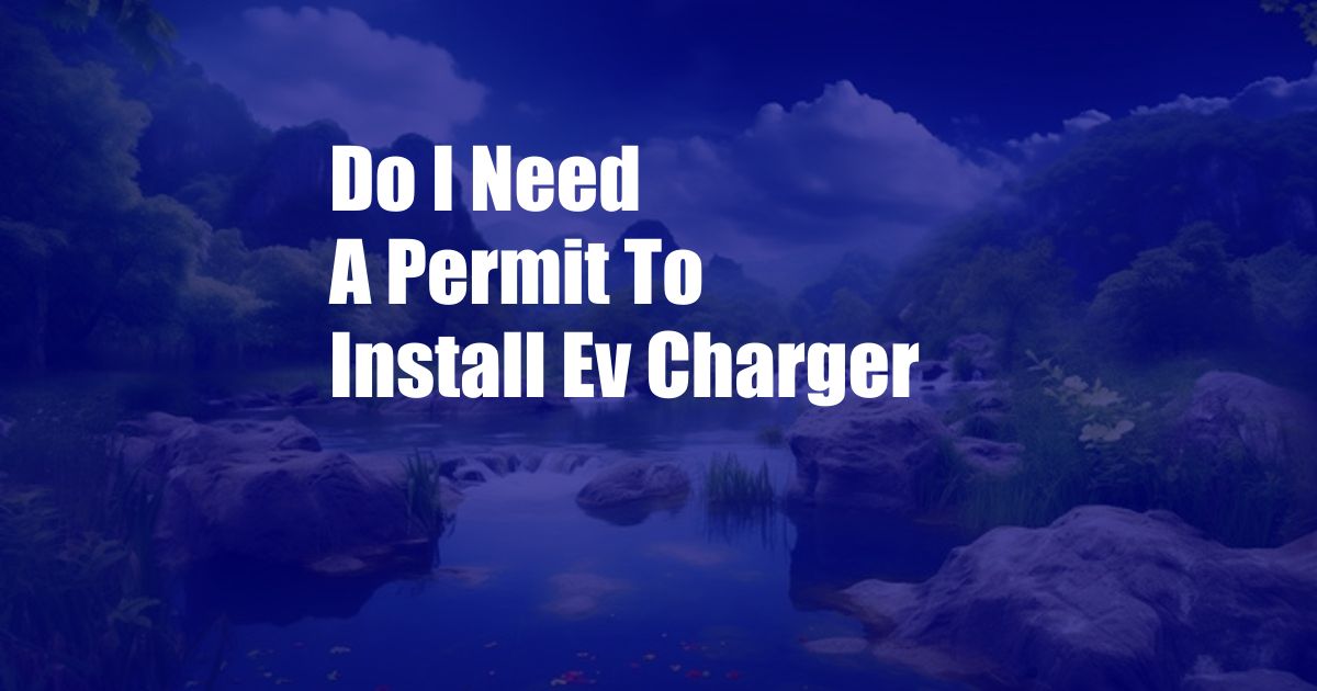 Do I Need A Permit To Install Ev Charger