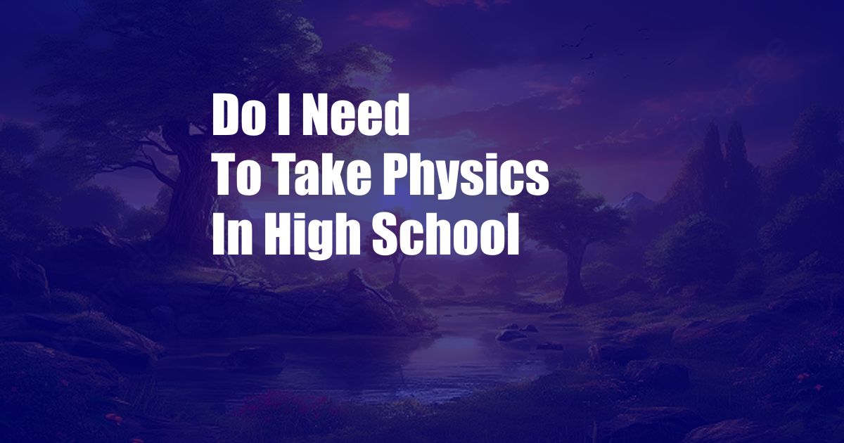 Do I Need To Take Physics In High School