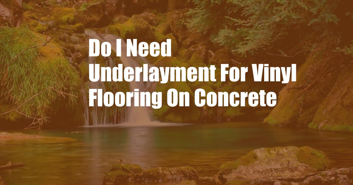 Do I Need Underlayment For Vinyl Flooring On Concrete