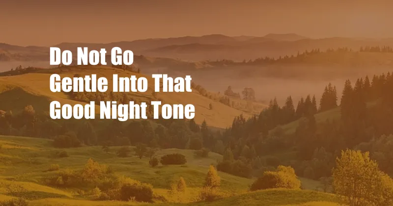 Do Not Go Gentle Into That Good Night Tone