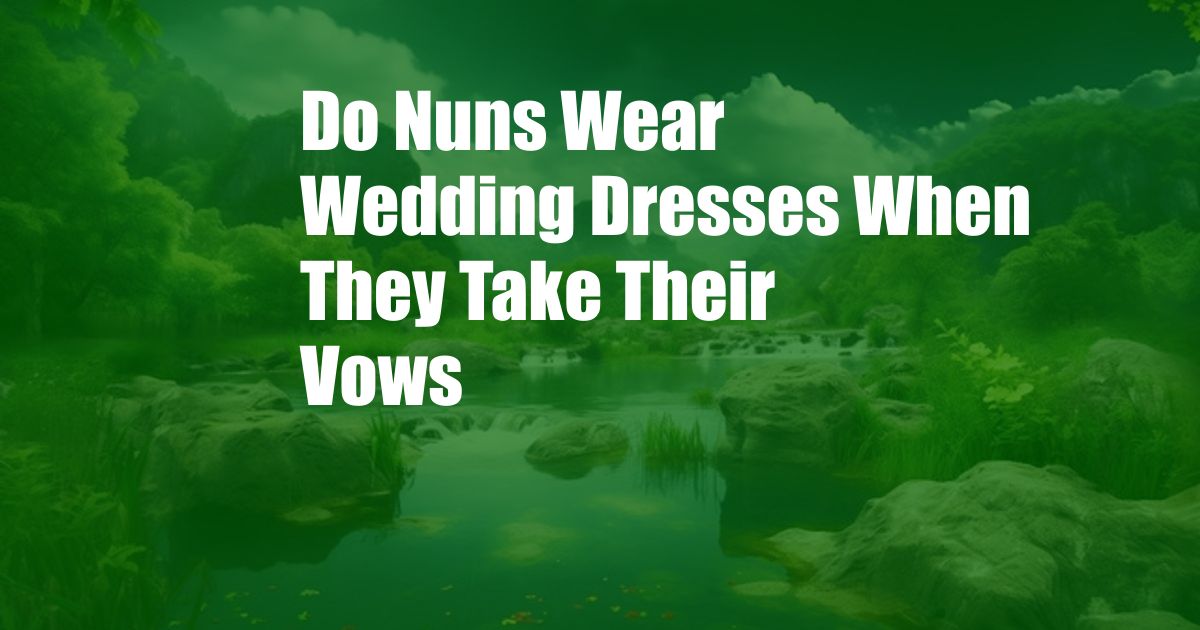 Do Nuns Wear Wedding Dresses When They Take Their Vows