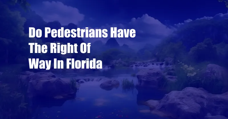 Do Pedestrians Have The Right Of Way In Florida