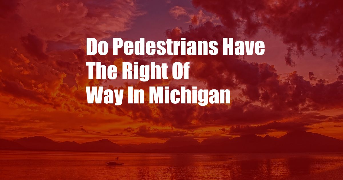 Do Pedestrians Have The Right Of Way In Michigan