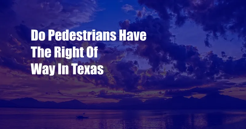Do Pedestrians Have The Right Of Way In Texas