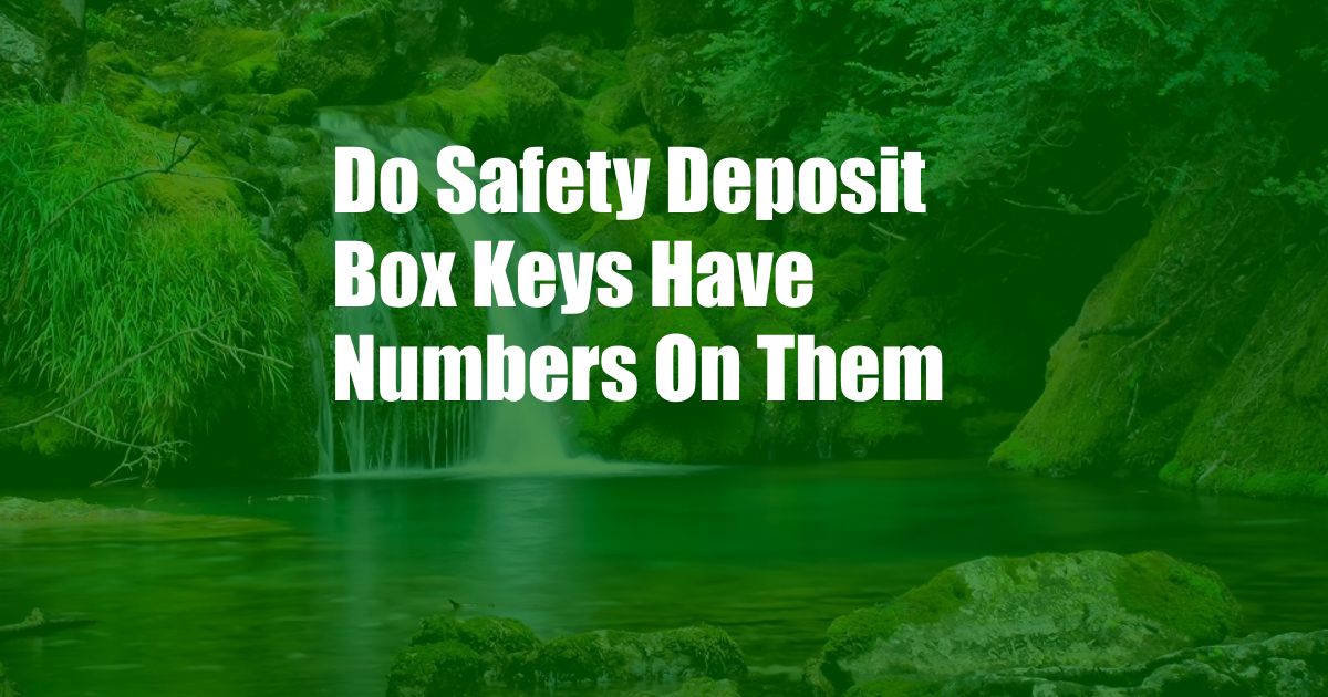 Do Safety Deposit Box Keys Have Numbers On Them