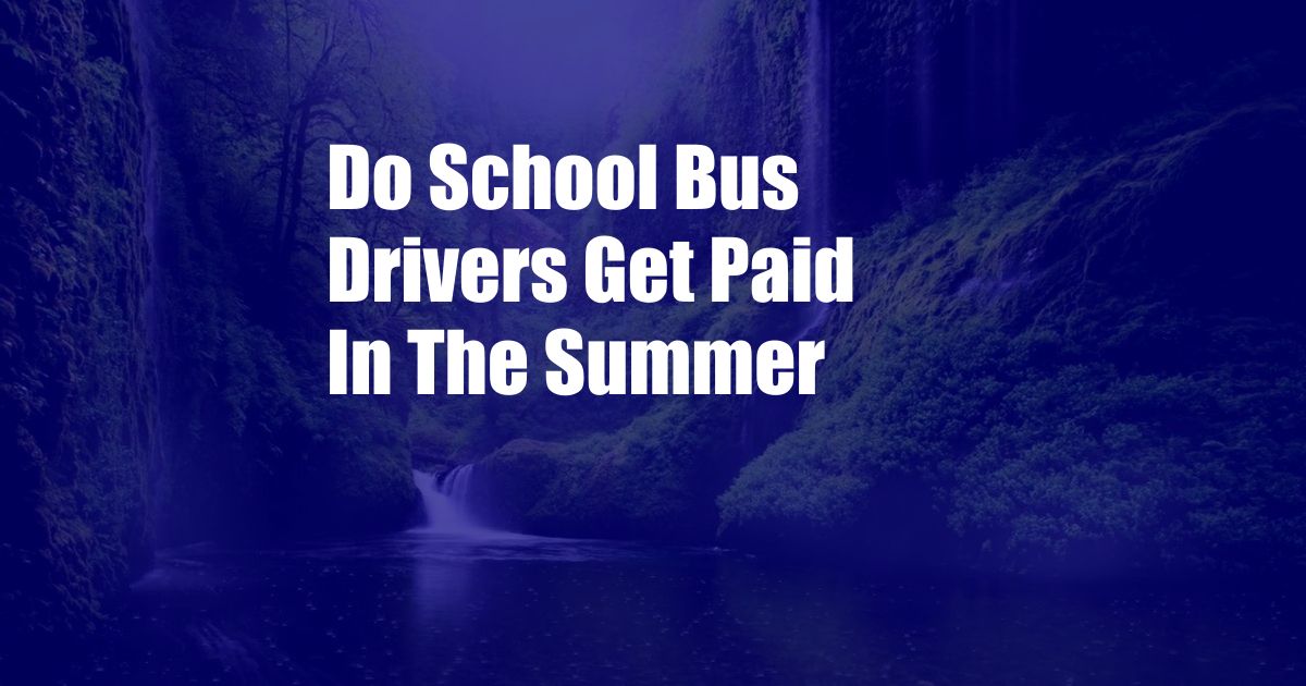 Do School Bus Drivers Get Paid In The Summer