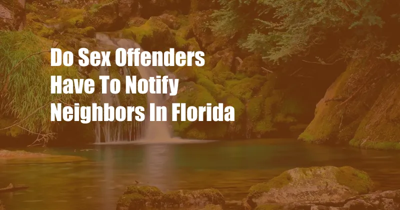 Do Sex Offenders Have To Notify Neighbors In Florida