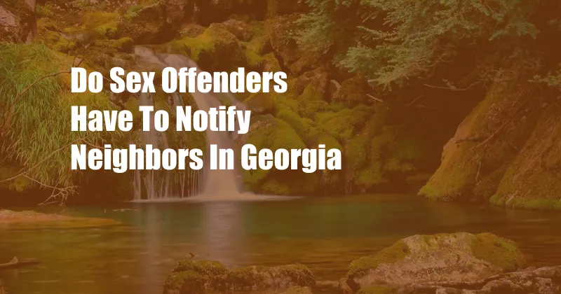 Do Sex Offenders Have To Notify Neighbors In Georgia