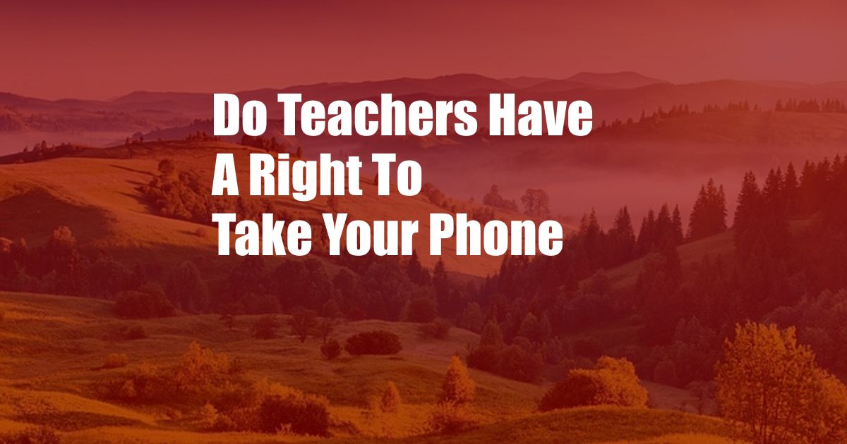 Do Teachers Have A Right To Take Your Phone