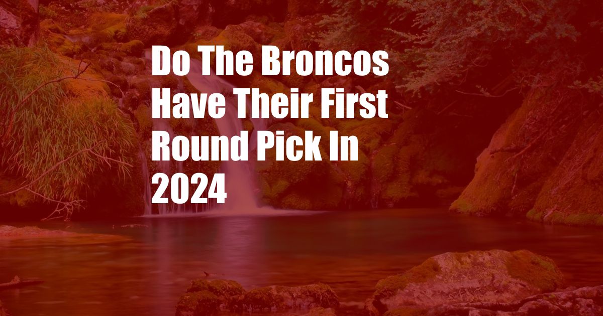 Do The Broncos Have Their First Round Pick In 2024