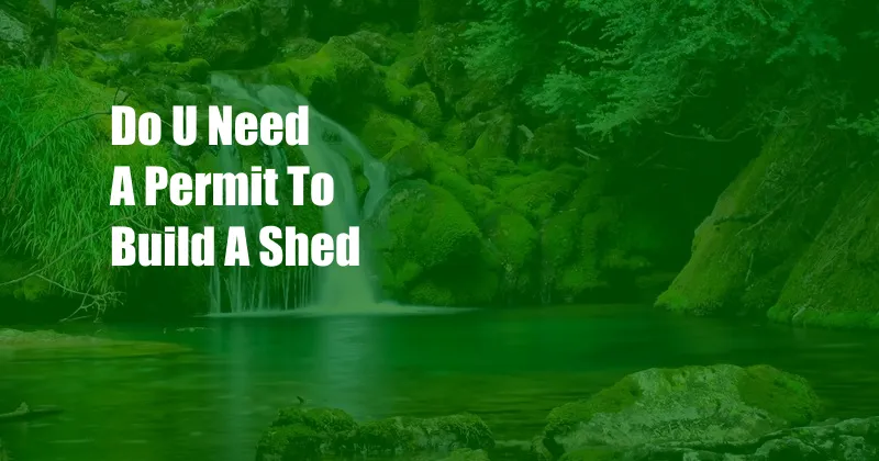 Do U Need A Permit To Build A Shed