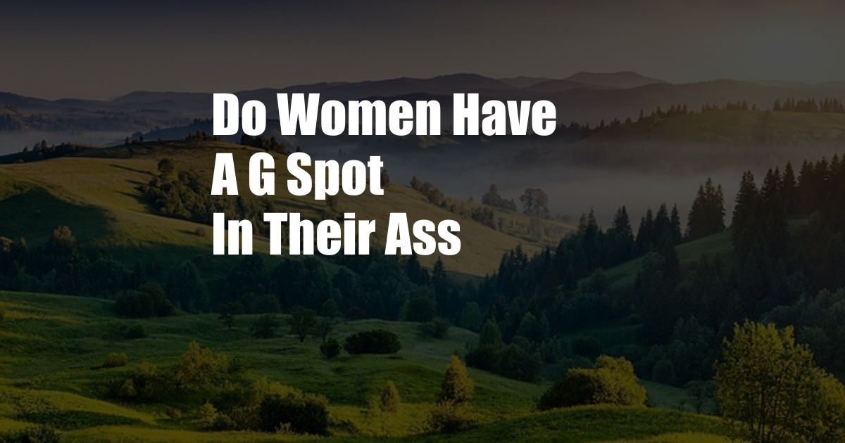 Do Women Have A G Spot In Their Ass