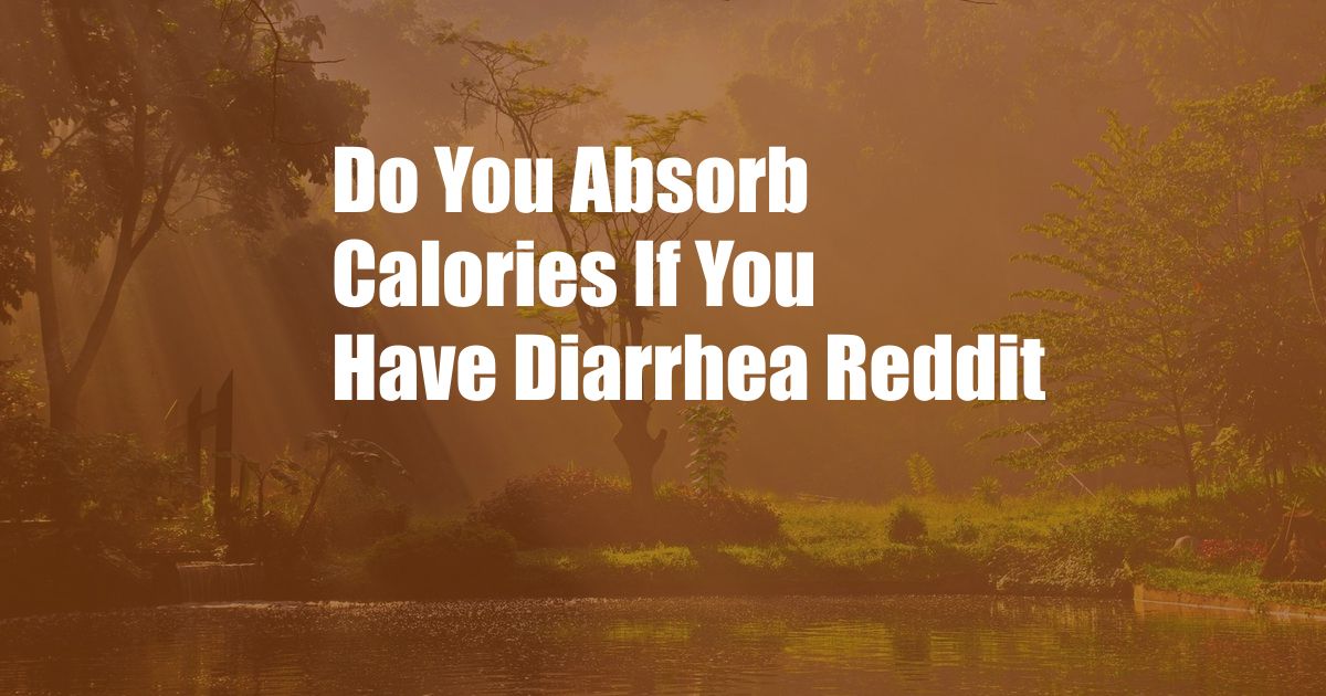 Do You Absorb Calories If You Have Diarrhea Reddit