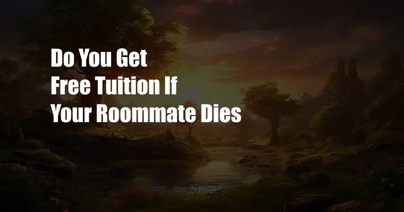 Do You Get Free Tuition If Your Roommate Dies