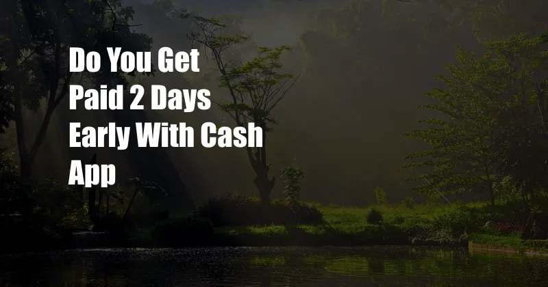 Do You Get Paid 2 Days Early With Cash App