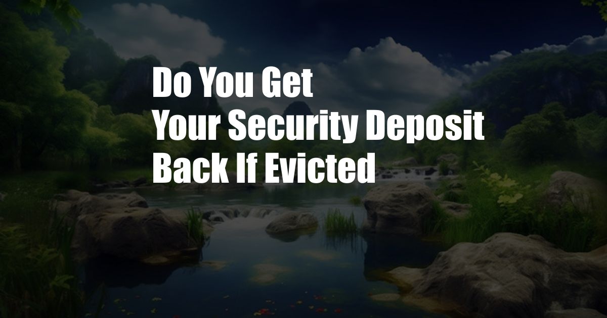 Do You Get Your Security Deposit Back If Evicted