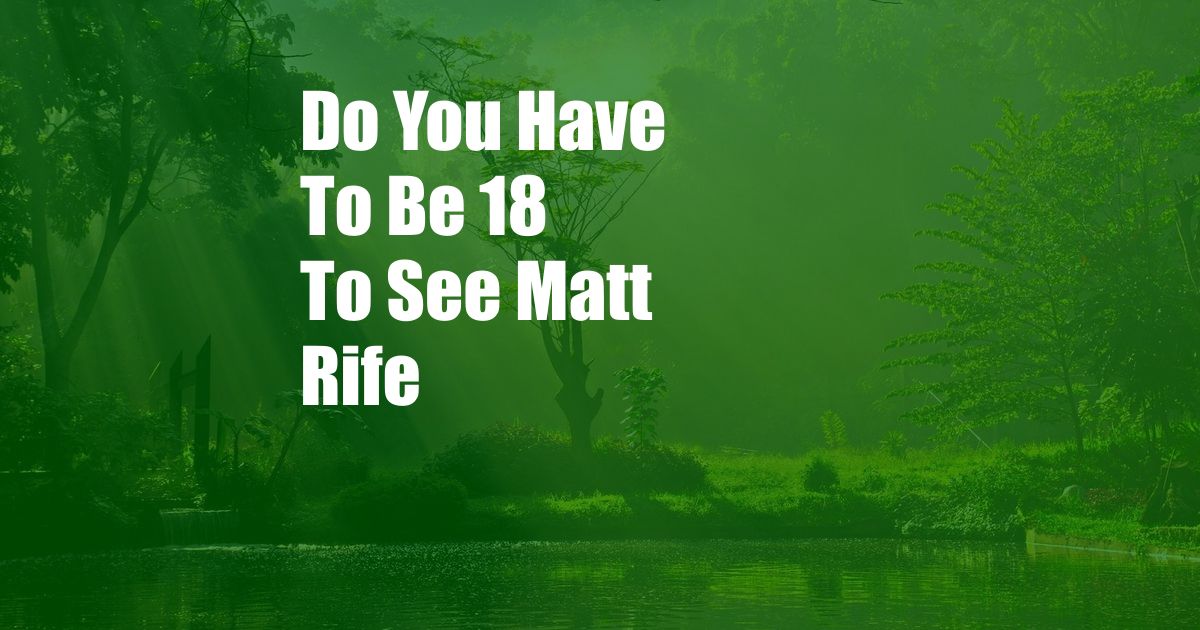 Do You Have To Be 18 To See Matt Rife