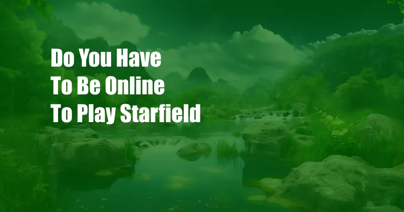 Do You Have To Be Online To Play Starfield