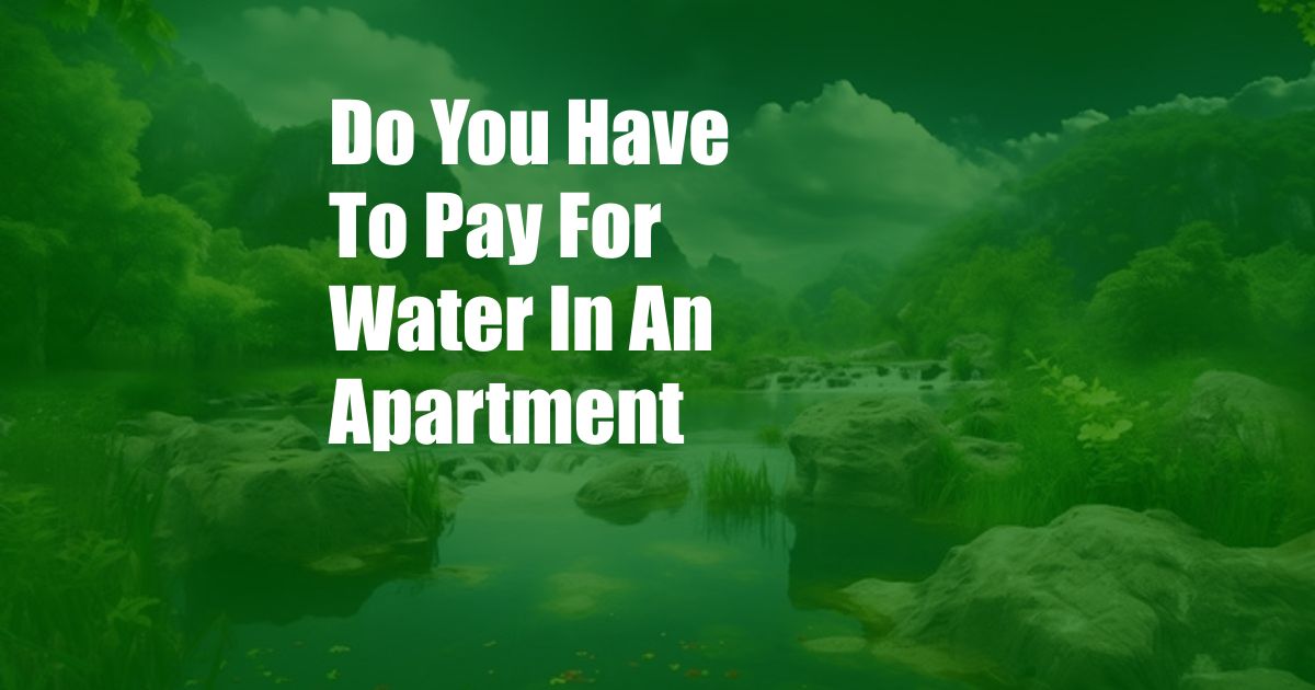 Do You Have To Pay For Water In An Apartment