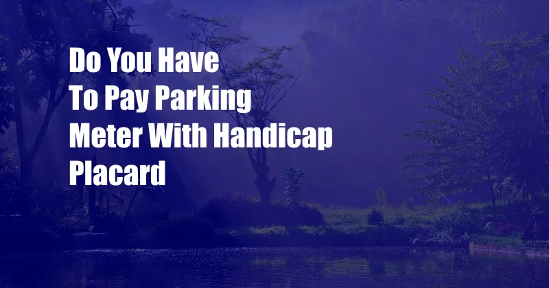 Do You Have To Pay Parking Meter With Handicap Placard