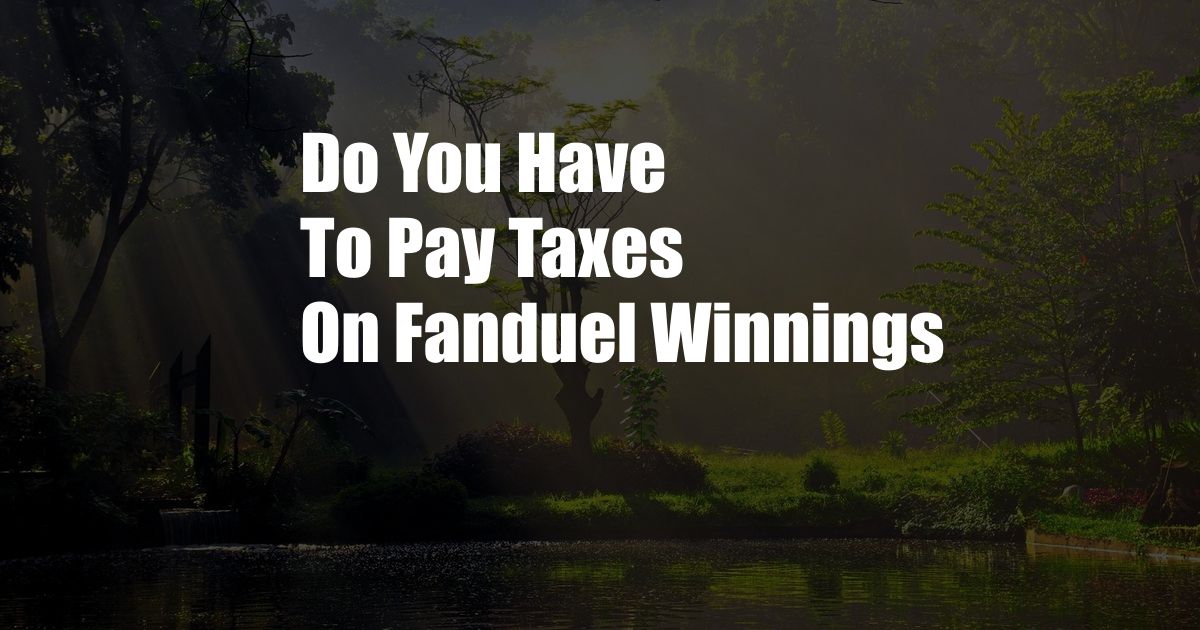 Do You Have To Pay Taxes On Fanduel Winnings