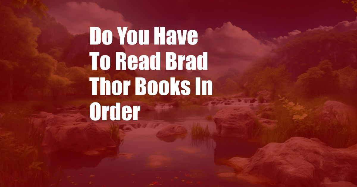 Do You Have To Read Brad Thor Books In Order