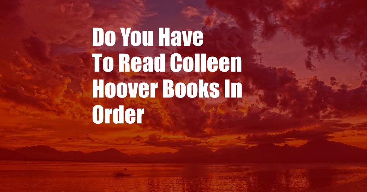 Do You Have To Read Colleen Hoover Books In Order