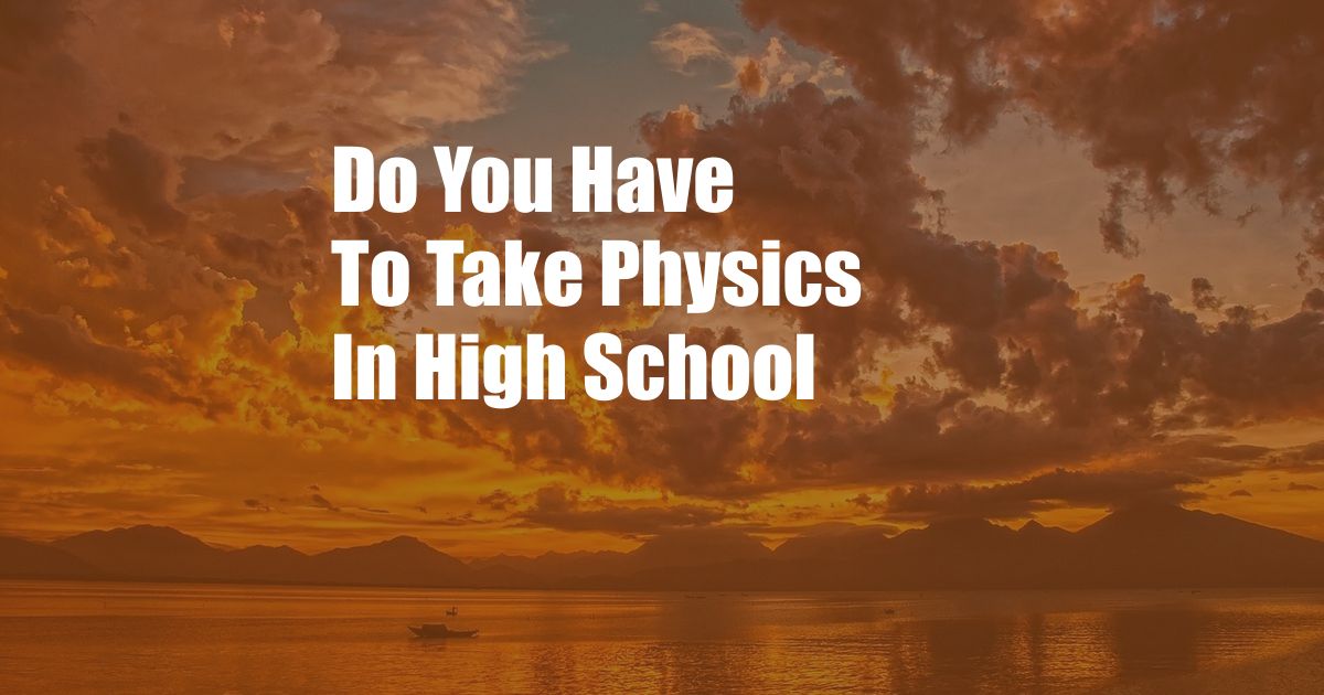 Do You Have To Take Physics In High School
