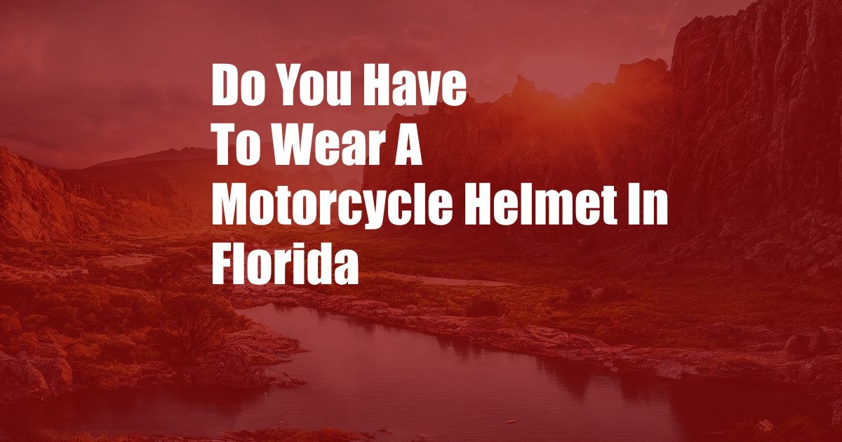 Do You Have To Wear A Motorcycle Helmet In Florida