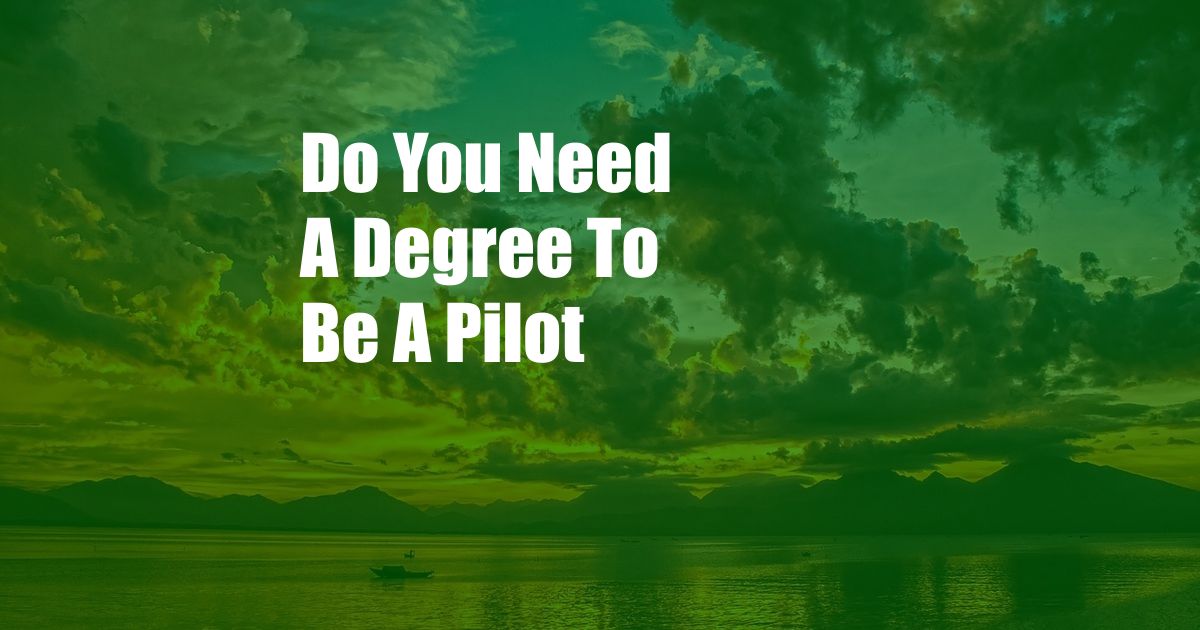 Do You Need A Degree To Be A Pilot