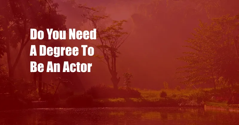 Do You Need A Degree To Be An Actor