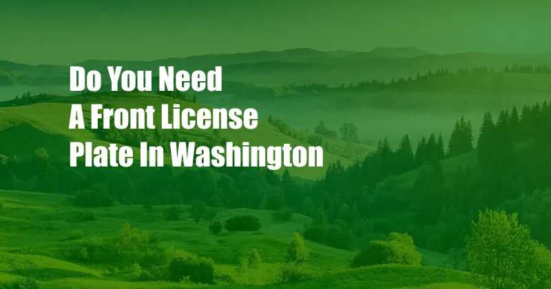 Do You Need A Front License Plate In Washington