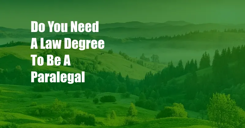 Do You Need A Law Degree To Be A Paralegal