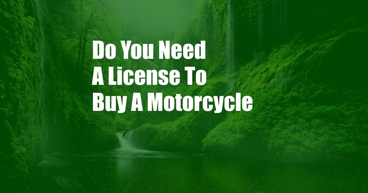 Do You Need A License To Buy A Motorcycle