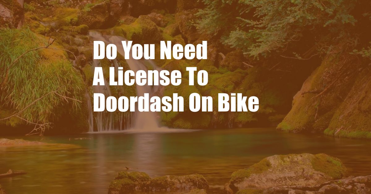 Do You Need A License To Doordash On Bike