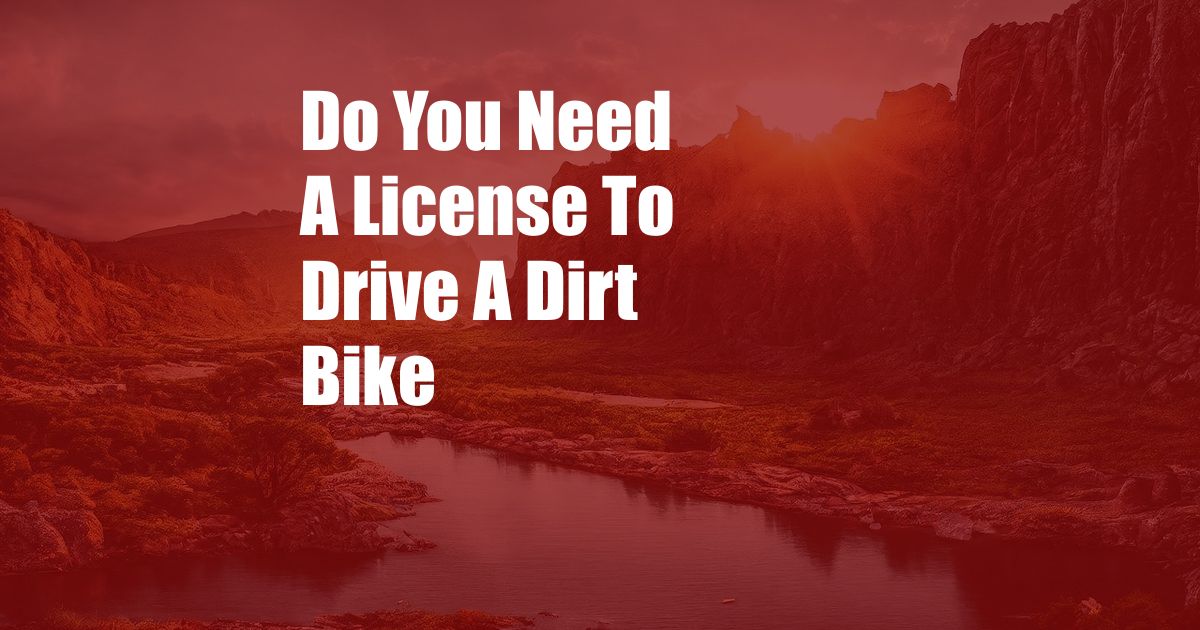 Do You Need A License To Drive A Dirt Bike