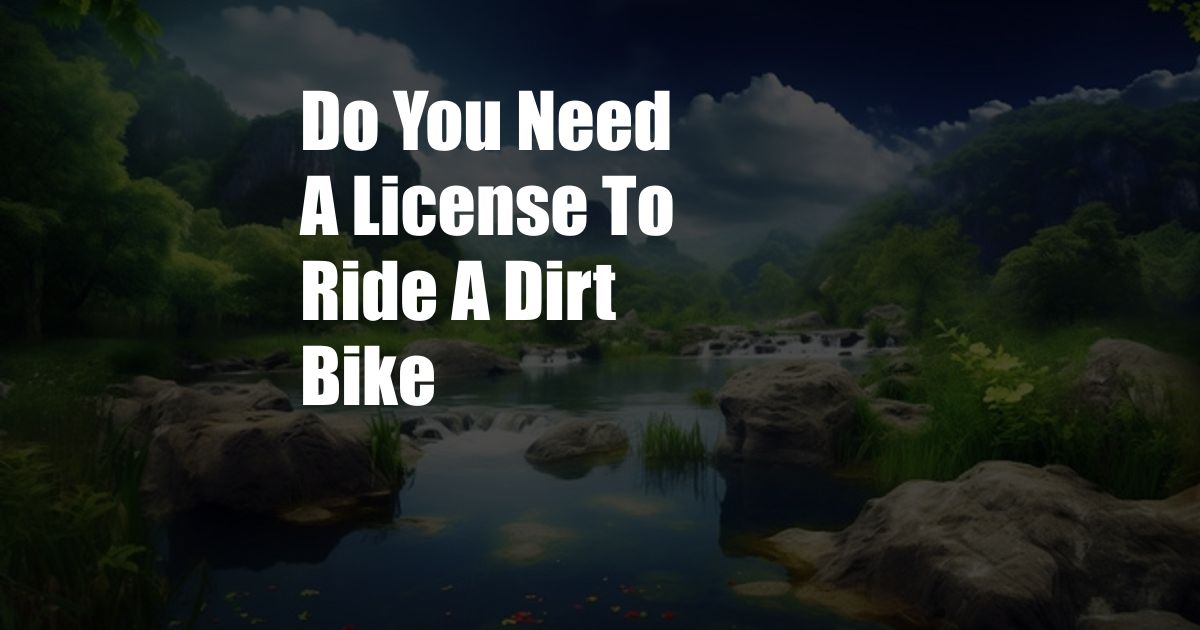 Do You Need A License To Ride A Dirt Bike